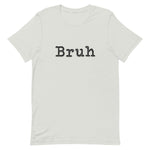 Silver T-Shirt with the word "Bruh" in black typewriter text on front