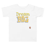 White Toddler T-Shirt with The words "Dream Big" in yellow with white outline