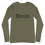Military Green long sleep crew neck shirt with "Bruh" in black typewriter text on the front