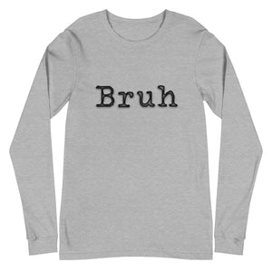 
                  
                    Load image into Gallery viewer, Grey long sleep crew neck shirt with &amp;quot;Bruh&amp;quot; in black typewriter text on the front
                  
                