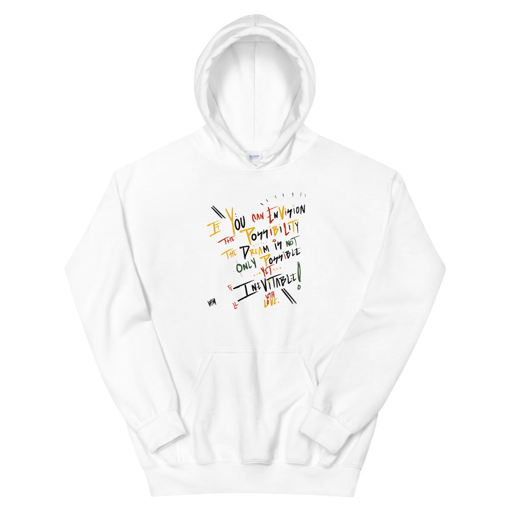 White Unisex Pullover Hoodie with "If You can envision the possibility the dream is not only possible yet inevitable with love" text